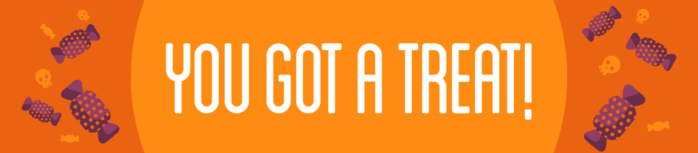 You Got A Treat Banner